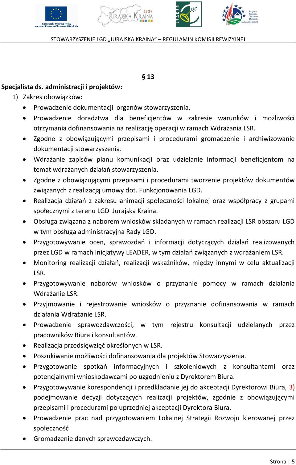 Zgodne z obowiązującymi przepisami i procedurami gromadzenie i archiwizowanie dokumentacji stowarzyszenia.