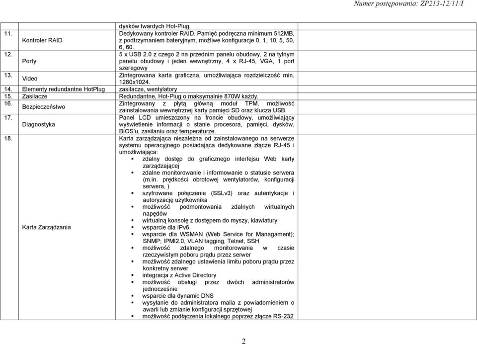 Video 1280x1024. 14. Elementy redundantne HotPlug zasilacze, wentylatory 15. Zasilacze Redundantne, Hot-Plug o maksymalnie 870W każdy. 16.