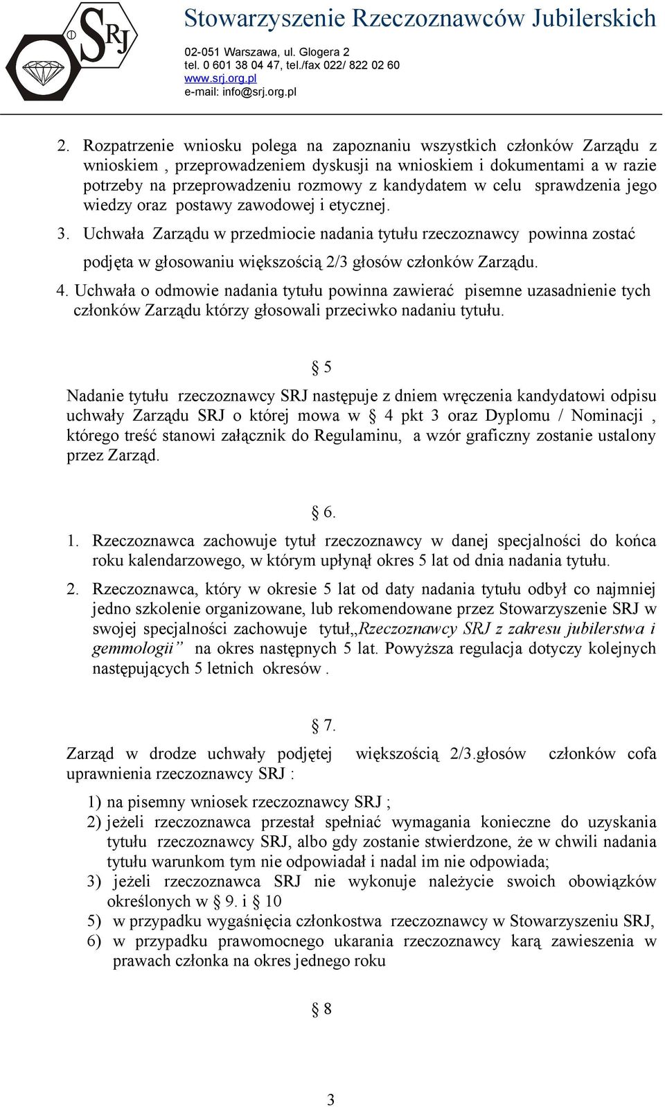 Uchwała Zarządu w przedmiocie nadania tytułu rzeczoznawcy powinna zostać podjęta w głosowaniu większością 2/3 głosów członków Zarządu. 4.