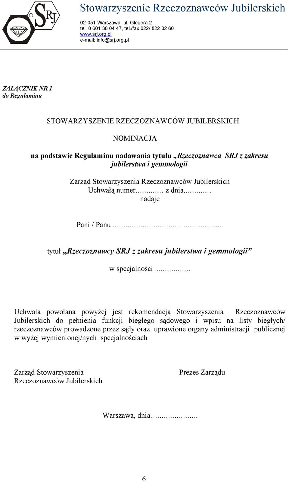 .. Uchwała powołana powyżej jest rekomendacją Stowarzyszenia Rzeczoznawców Jubilerskich do pełnienia funkcji biegłego sądowego i wpisu na listy biegłych/ rzeczoznawców