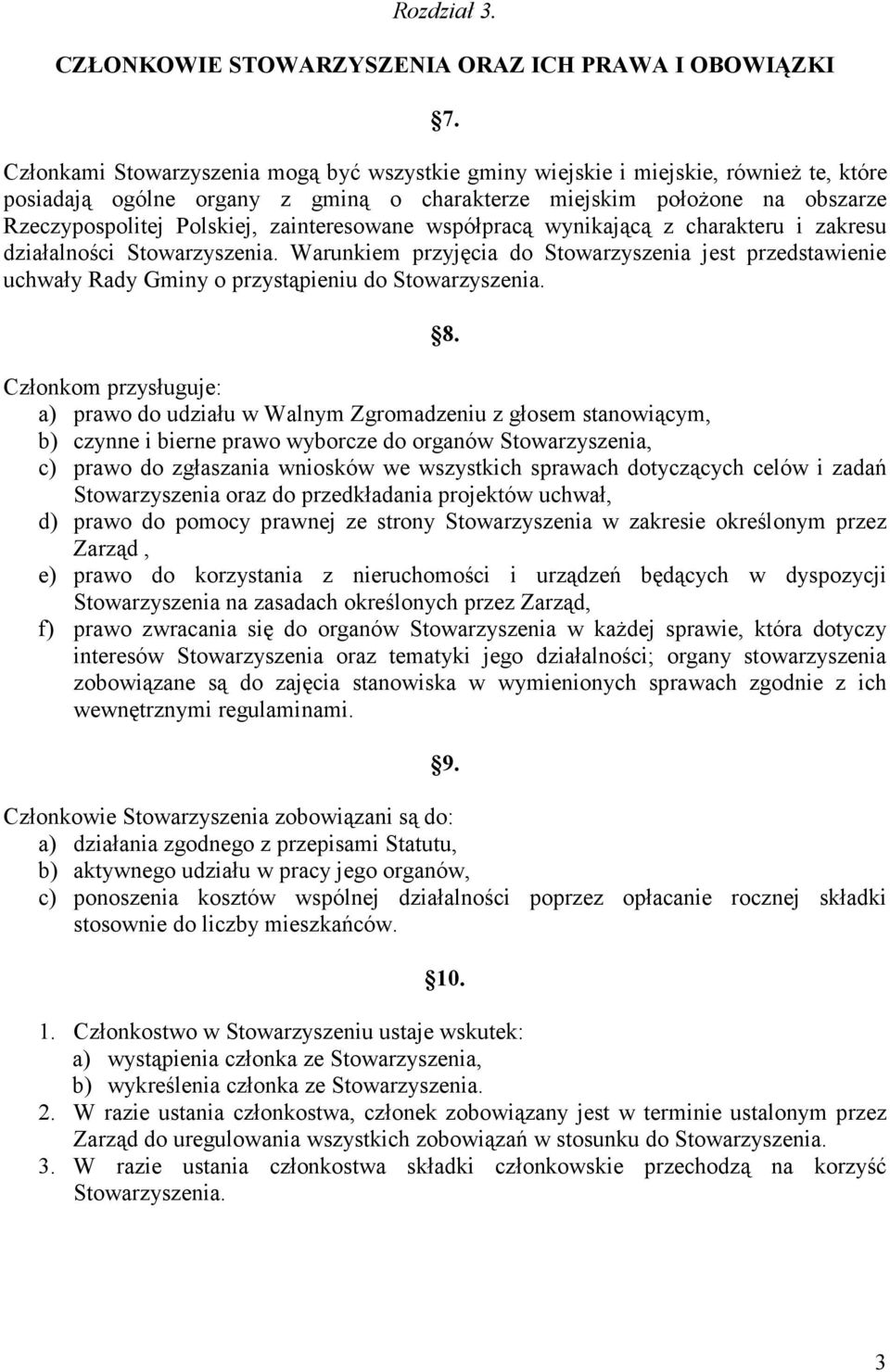 zainteresowane współpracą wynikającą z charakteru i zakresu działalności Stowarzyszenia. Warunkiem przyjęcia do Stowarzyszenia jest przedstawienie uchwały Rady Gminy o przystąpieniu do Stowarzyszenia.