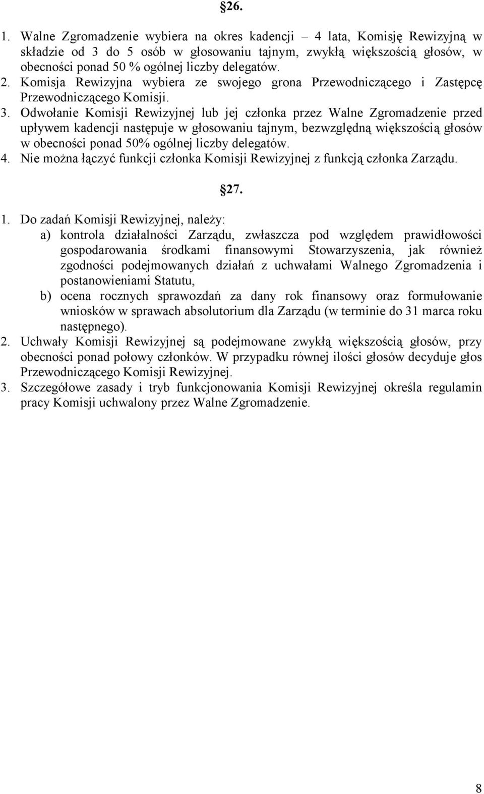 Odwołanie Komisji Rewizyjnej lub jej członka przez Walne Zgromadzenie przed upływem kadencji następuje w głosowaniu tajnym, bezwzględną większością głosów w obecności ponad 50% ogólnej liczby