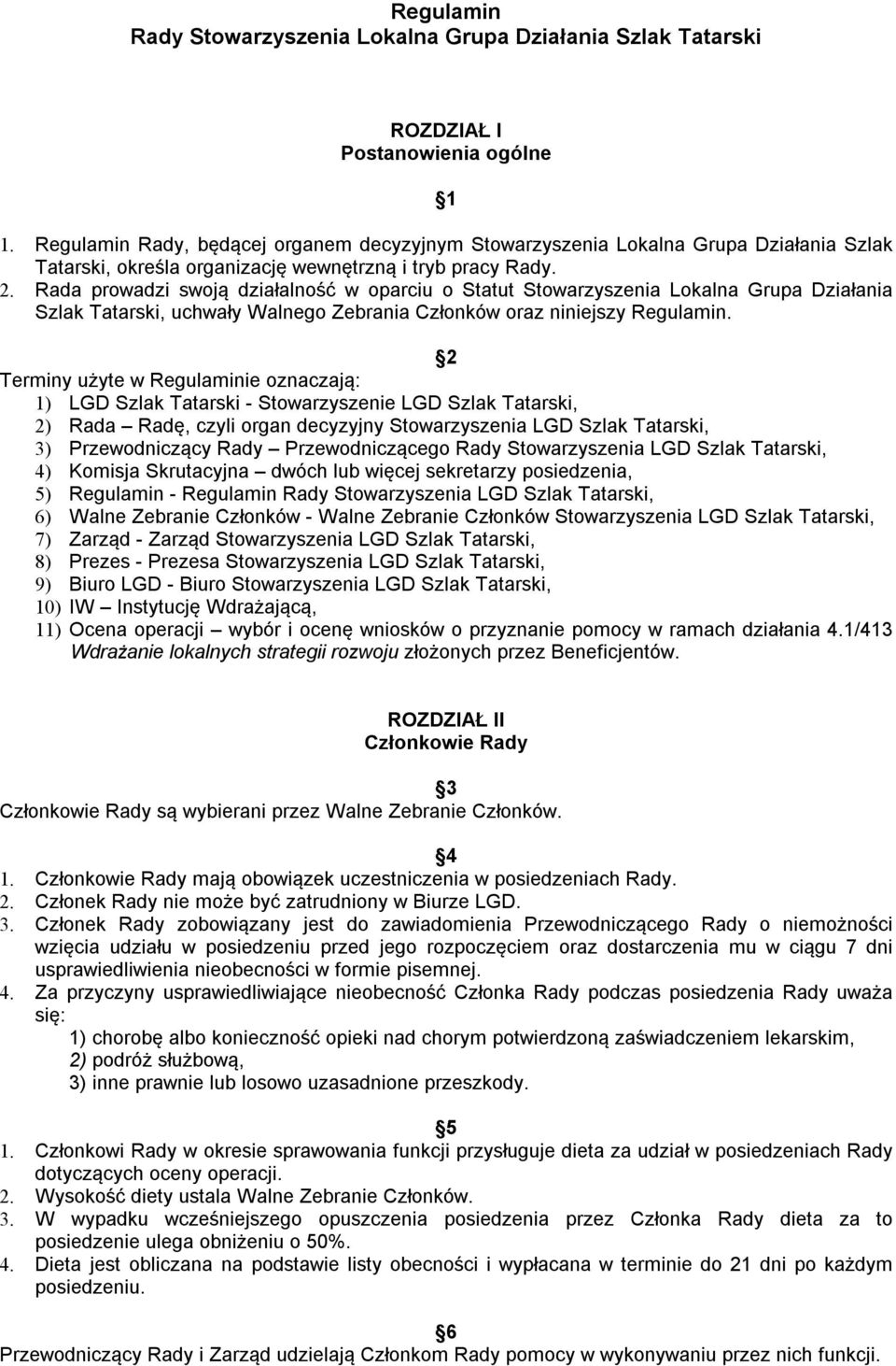 Rada prowadzi swoją działalność w oparciu o Statut Stowarzyszenia Lokalna Grupa Działania Szlak Tatarski, uchwały Walnego Zebrania Członków oraz niniejszy Regulamin.