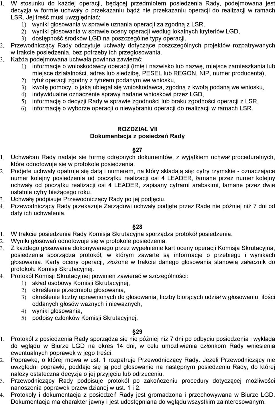 poszczególne typy operacji. 2. Przewodniczący Rady odczytuje uchwały dotyczące poszczególnych projektów rozpatrywanych w trakcie posiedzenia, bez potrzeby ich przegłosowania. 3.