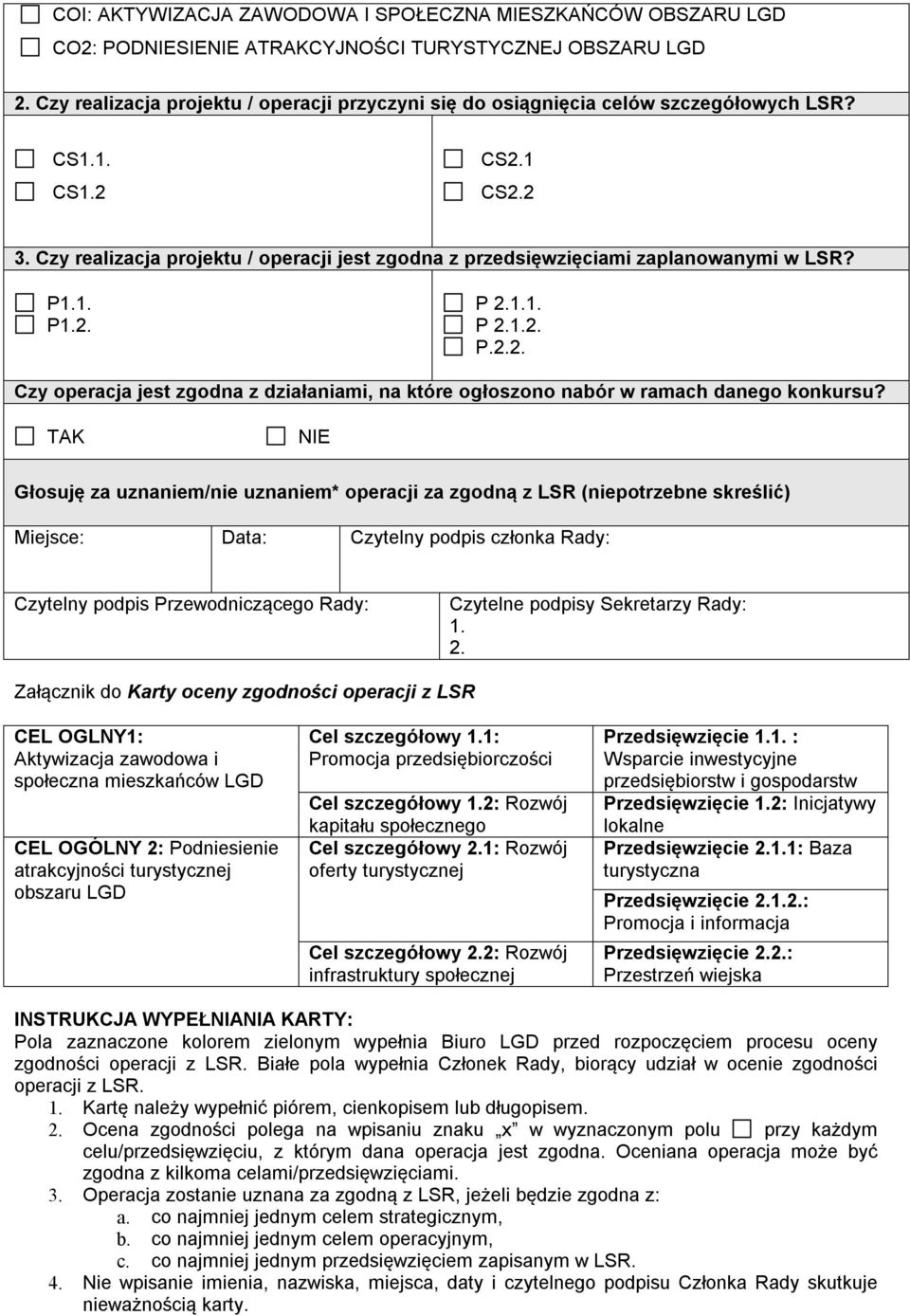 Czy realizacja projektu / operacji jest zgodna z przedsięwzięciami zaplanowanymi w LSR? P1.1. P1.2. P 2.1.1. P 2.1.2. P.2.2. Czy operacja jest zgodna z działaniami, na które ogłoszono nabór w ramach danego konkursu?