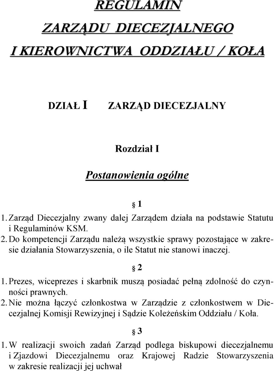 Do kompetencji Zarządu należą wszystkie sprawy pozostające w zakresie działania Stowarzyszenia, o ile Statut nie stanowi inaczej. 2 1.