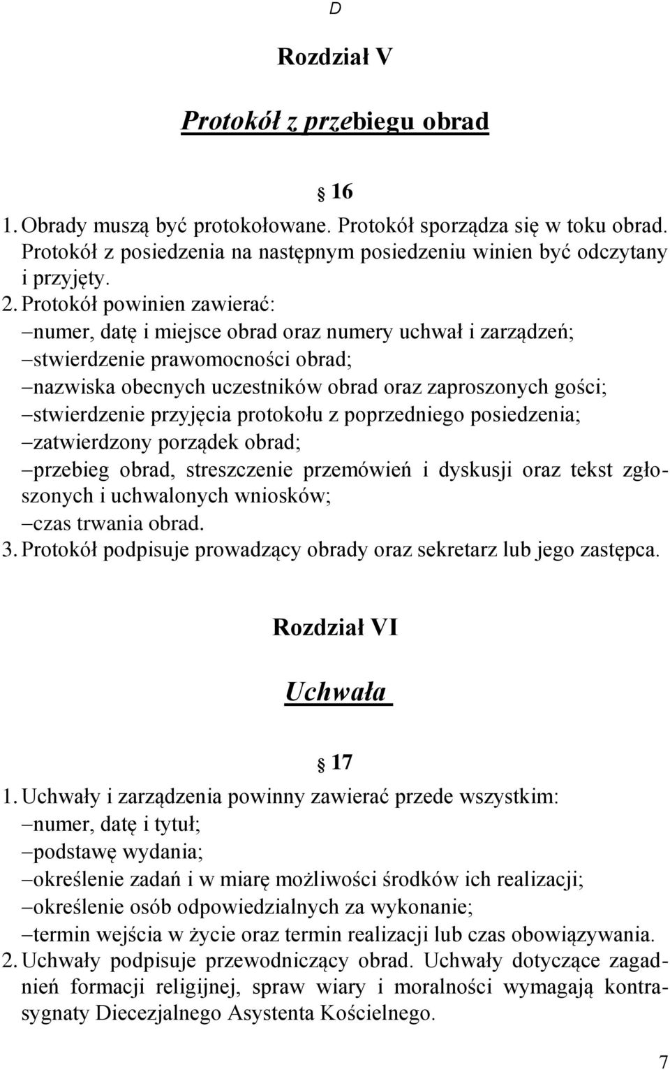 przyjęcia protokołu z poprzedniego posiedzenia; zatwierdzony porządek obrad; przebieg obrad, streszczenie przemówień i dyskusji oraz tekst zgłoszonych i uchwalonych wniosków; czas trwania obrad. 3.