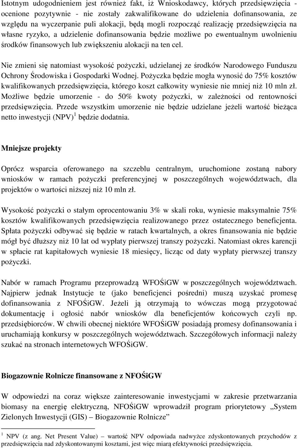 cel. Nie zmieni się natomiast wysokość pożyczki, udzielanej ze środków Narodowego Funduszu Ochrony Środowiska i Gospodarki Wodnej.