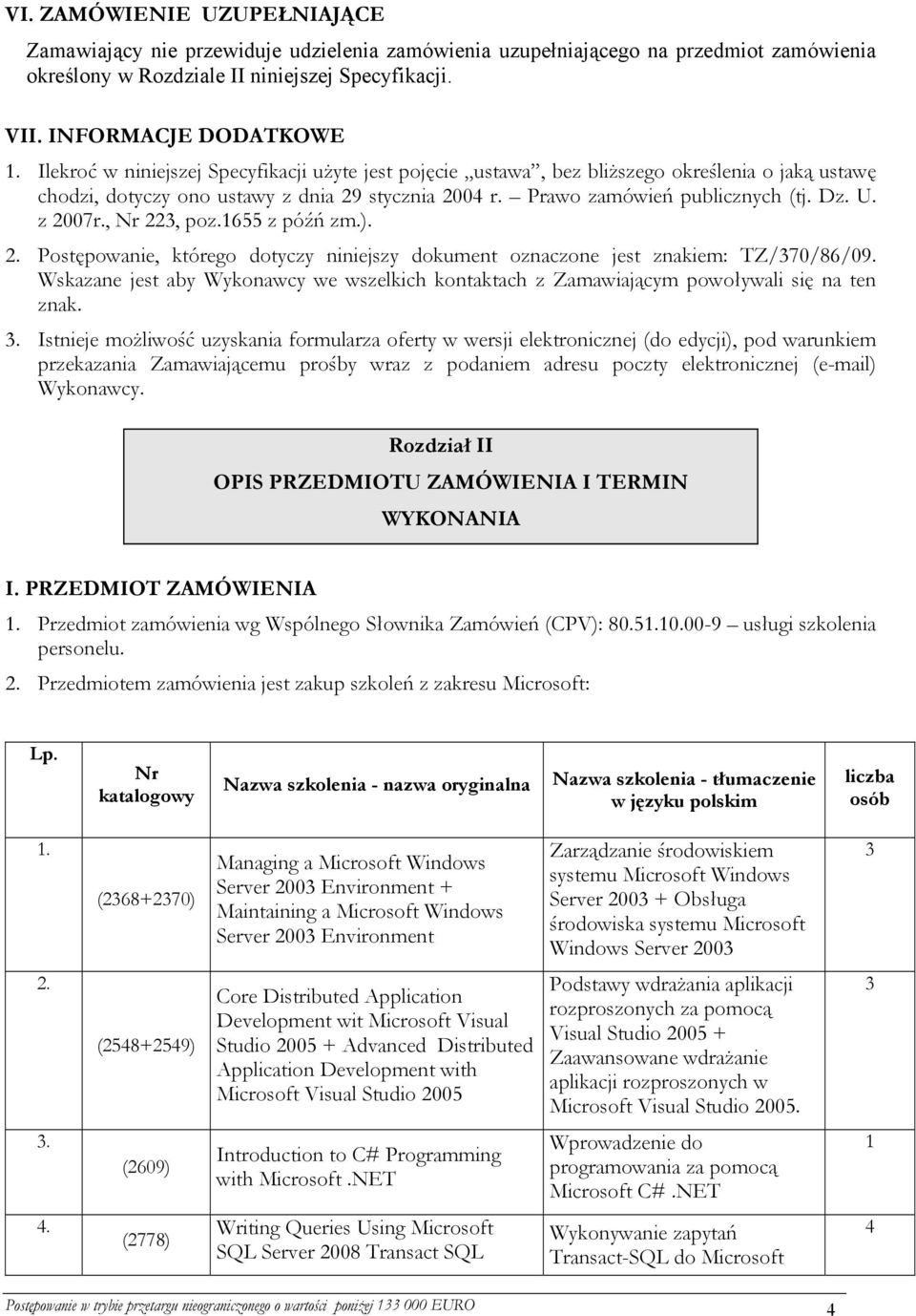 z 2007r., Nr 223, poz.1655 z późń zm.). 2. Postępowanie, którego dotyczy niniejszy dokument oznaczone jest znakiem: TZ/370/86/09.