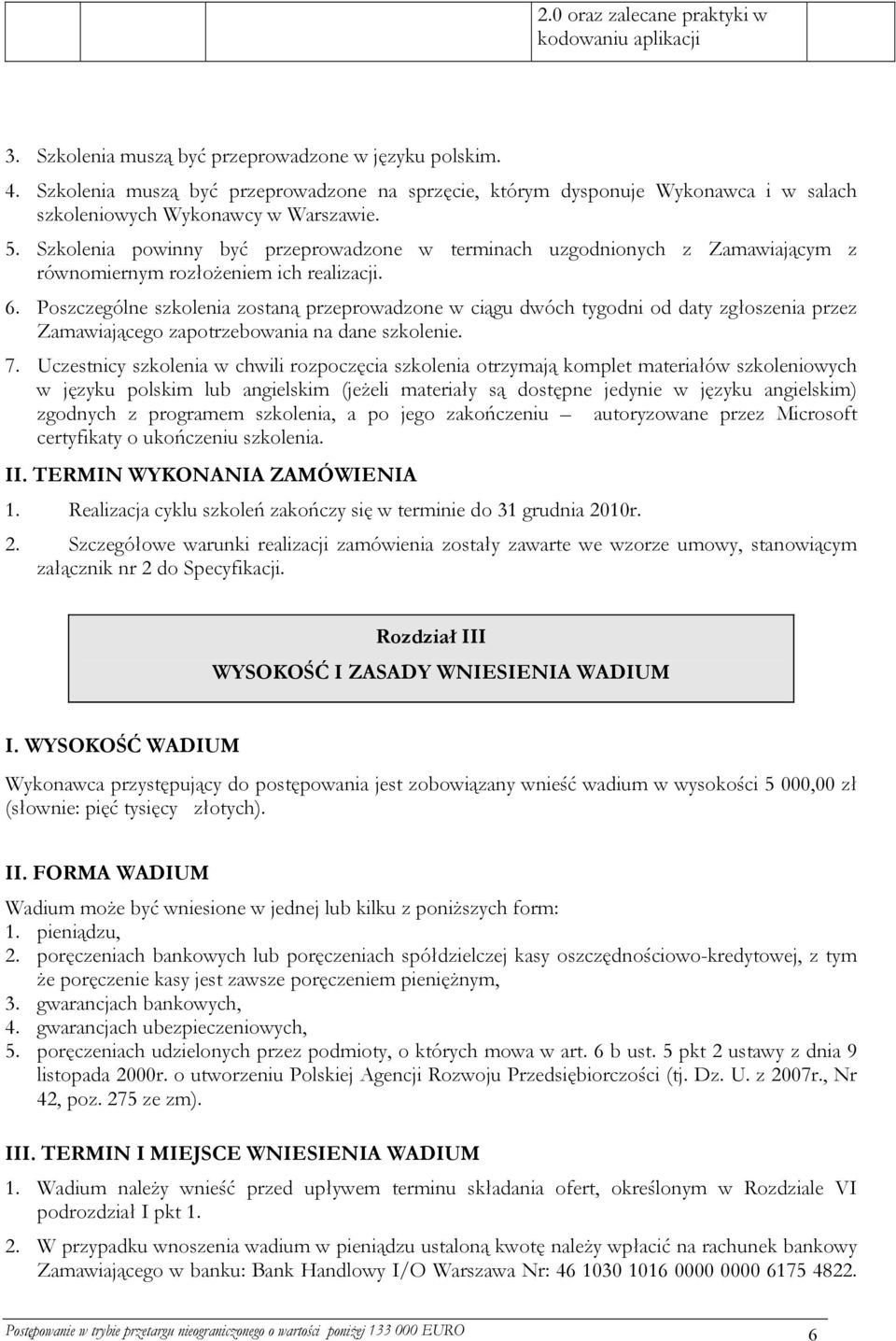 Szkolenia powinny być przeprowadzone w terminach uzgodnionych z Zamawiającym z równomiernym rozłożeniem ich realizacji. 6.