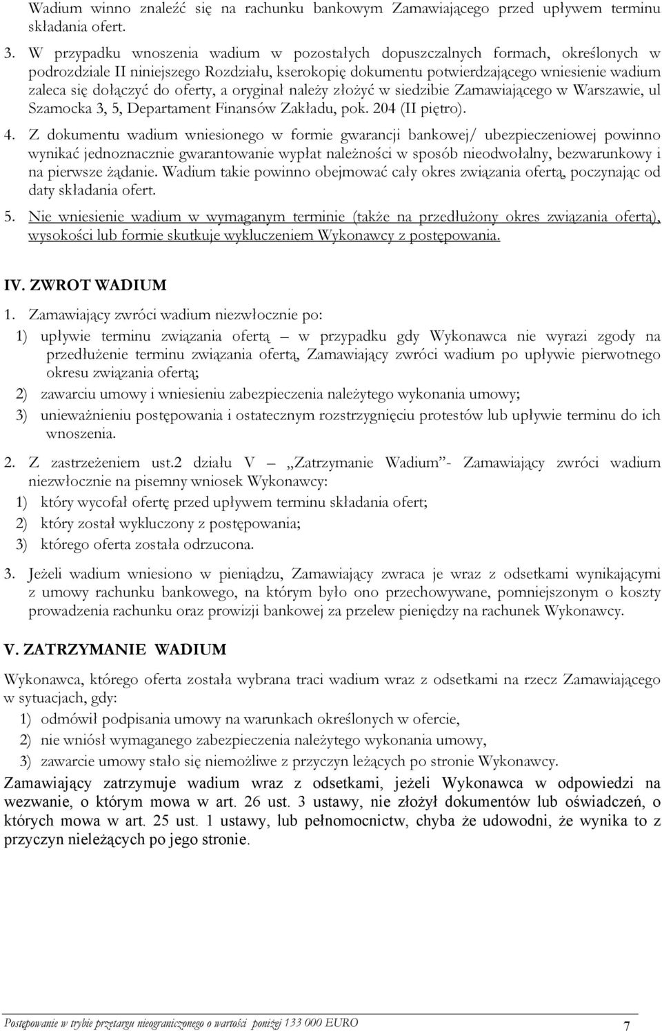 oferty, a oryginał należy złożyć w siedzibie Zamawiającego w Warszawie, ul Szamocka 3, 5, Departament Finansów Zakładu, pok. 204 (II piętro). 4.