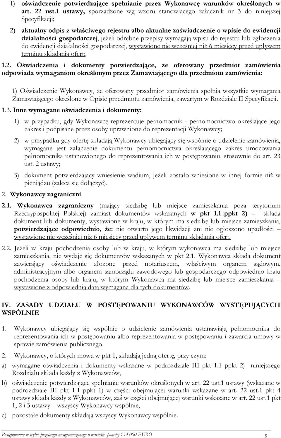 gospodarczej, jeżeli odrębne przepisy wymagają wpisu do rejestru lub zgłoszenia do ewidencji działalności gospodarczej, wystawione nie wcześniej niż 6 miesięcy przed upływem terminu składania ofert;