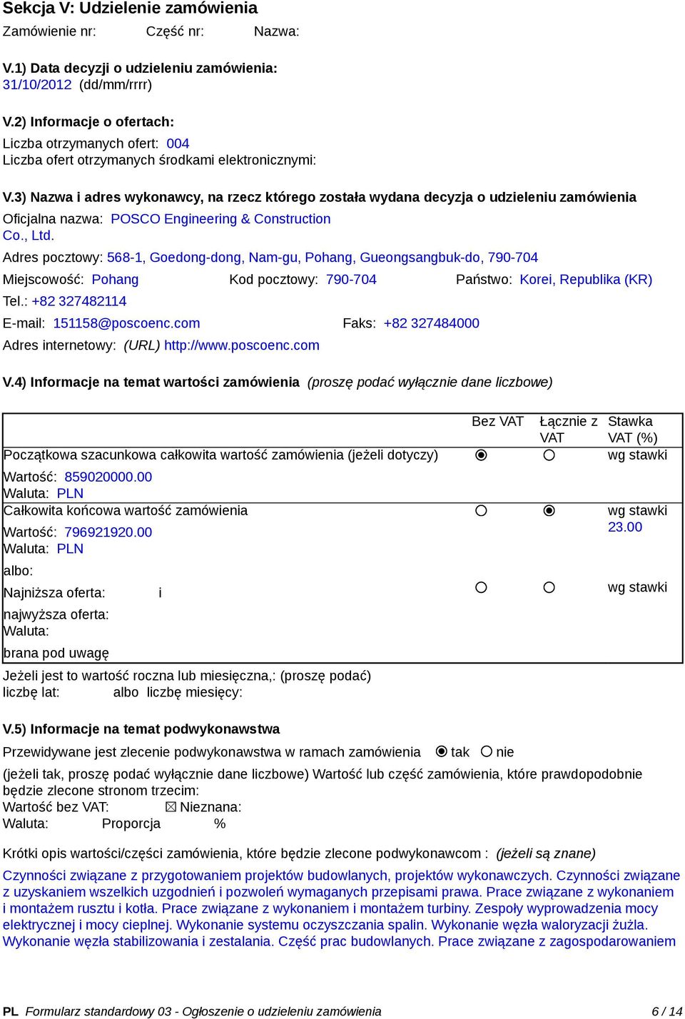 3) Nazwa i adres wykonawcy, na rzecz którego została wydana decyzja o udzieleniu zamówienia Oficjalna nazwa: POSCO Engineering & Construction Co., Ltd.