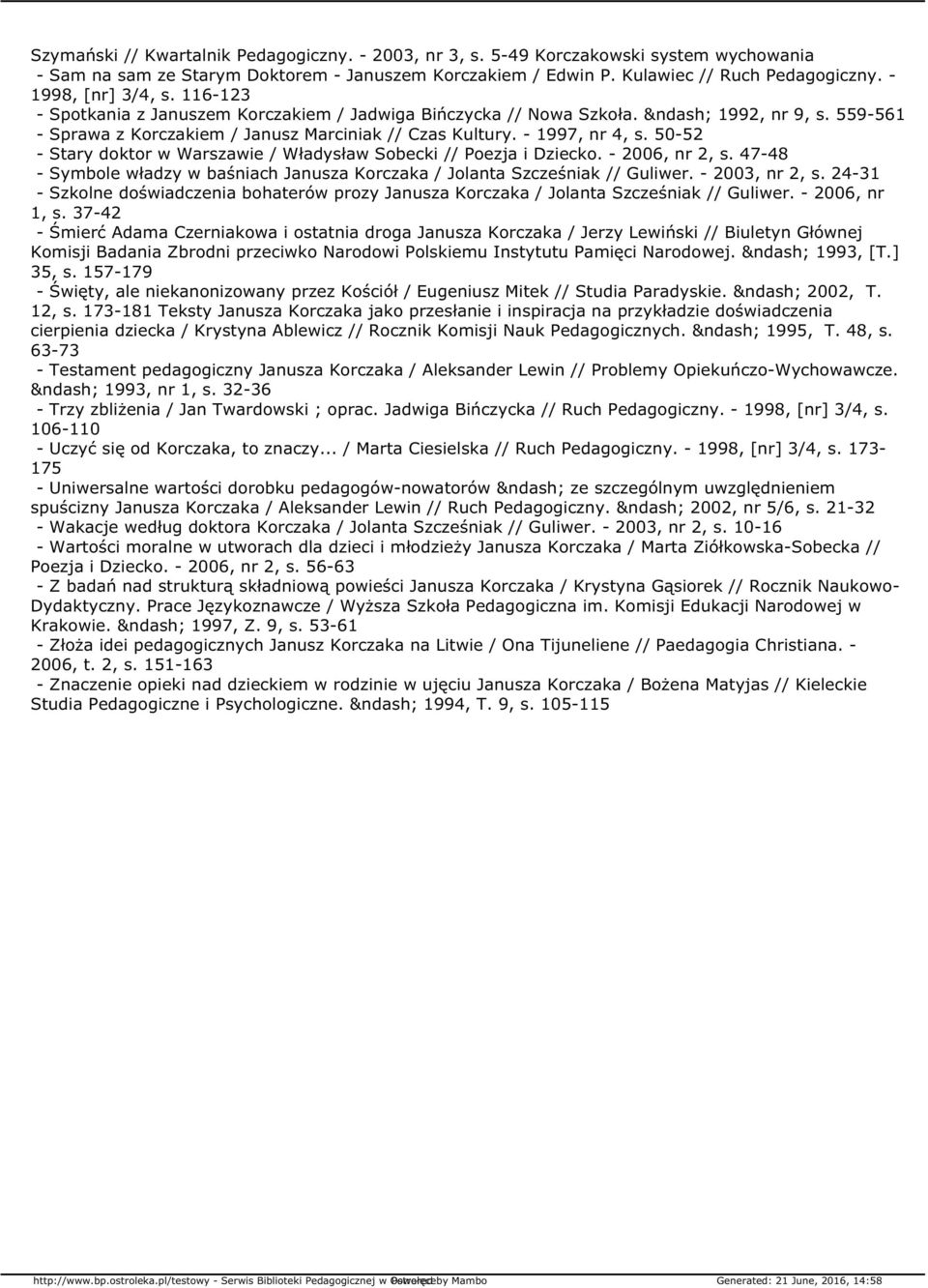 50-52 - Stary doktor w Warszawie / Władysław Sobecki // Poezja i Dziecko. - 2006, nr 2, s. 47-48 - Symbole władzy w baśniach Janusza Korczaka / Jolanta Szcześniak // Guliwer. - 2003, nr 2, s.