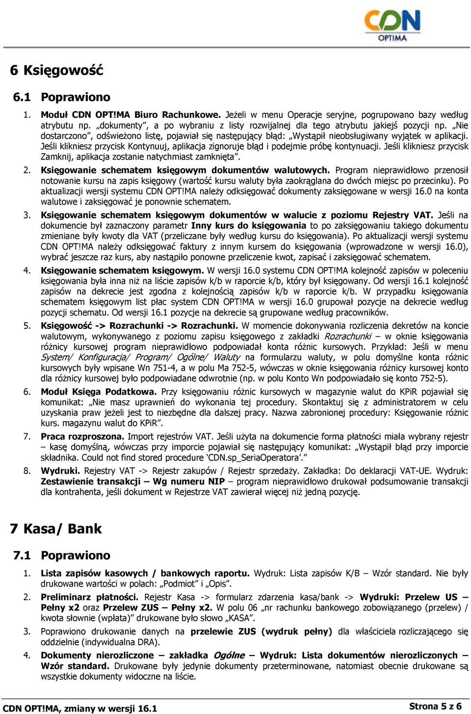 Jeśli klikniesz przycisk Kontynuuj, aplikacja zignoruje błąd i podejmie próbę kontynuacji. Jeśli klikniesz przycisk Zamknij, aplikacja zostanie natychmiast zamknięta. 2.