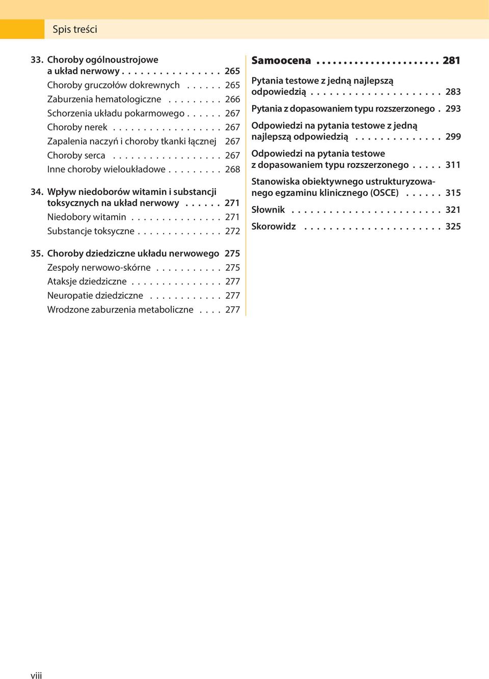 Wpływ niedoborów witamin i substancji toksycznych na układ nerwowy...... 271 Niedobory witamin............... 271 Substancje toksyczne.............. 272 Samoocena.