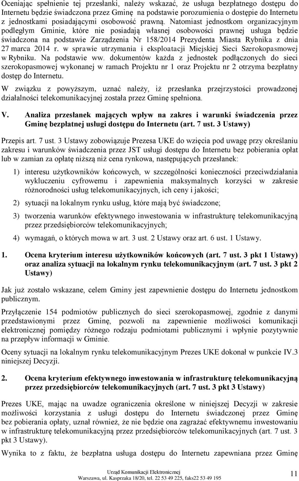 Natomiast jednostkom organizacyjnym podległym Gminie, które nie posiadają własnej osobowości prawnej usługa będzie świadczona na podstawie Zarządzenia Nr 158/2014 Prezydenta Miasta Rybnika z dnia 27