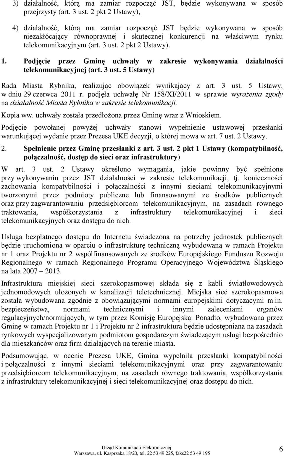 2 pkt 2 Ustawy). 1. Podjęcie przez Gminę uchwały w zakresie wykonywania działalności telekomunikacyjnej (art. 3 ust. 5 Ustawy) Rada Miasta Rybnika, realizując obowiązek wynikający z art. 3 ust. 5 Ustawy, w dniu 29 czerwca 2011 r.