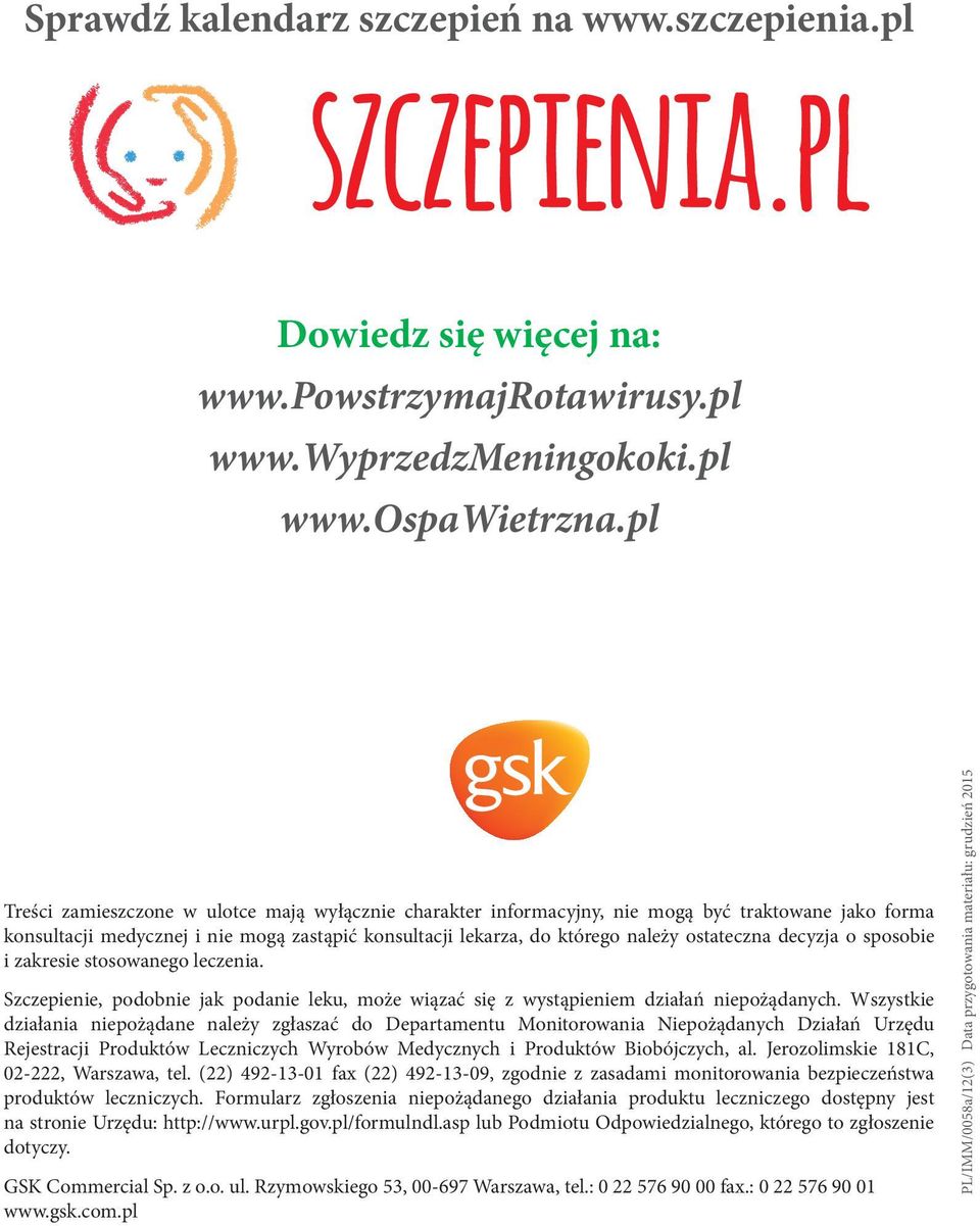 decyzja o sposobie i zakresie stosowanego leczenia. Szczepienie, podobnie jak podanie leku, może wiązać się z wystąpieniem działań niepożądanych.