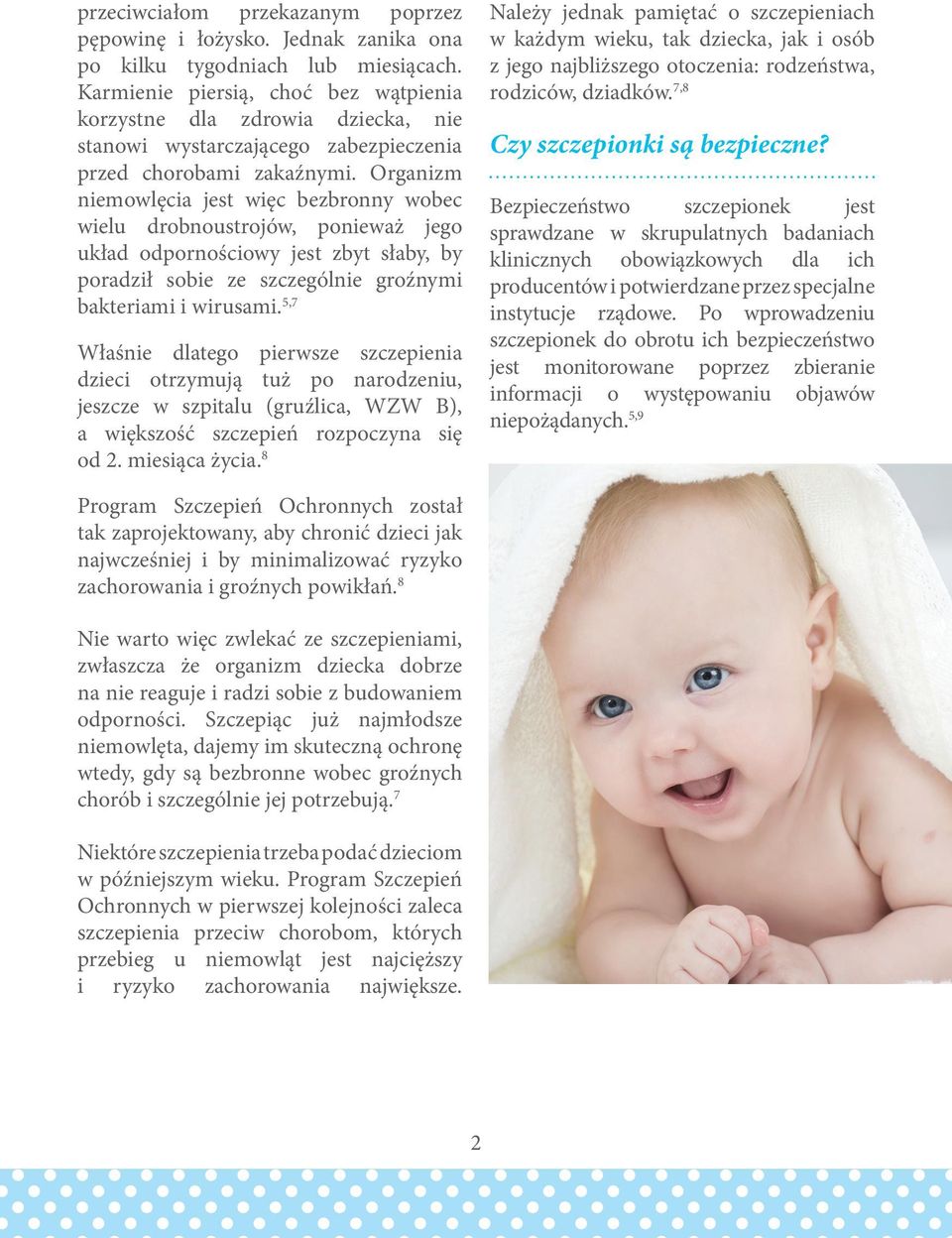 Organizm niemowlęcia jest więc bezbronny wobec wielu drobnoustrojów, ponieważ jego układ odpornościowy jest zbyt słaby, by poradził sobie ze szczególnie groźnymi bakteriami i wirusami.