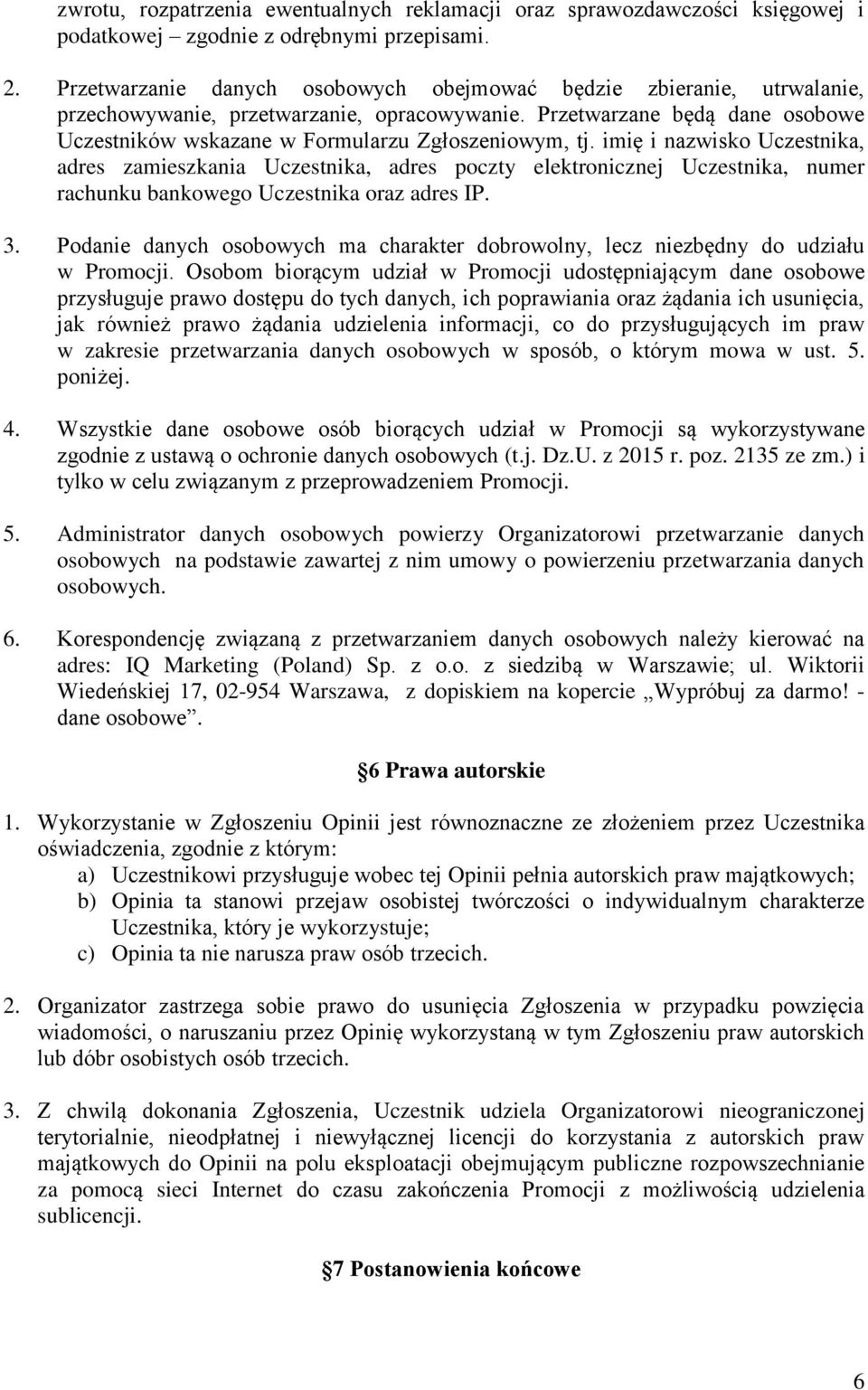 imię i nazwisko Uczestnika, adres zamieszkania Uczestnika, adres poczty elektronicznej Uczestnika, numer rachunku bankowego Uczestnika oraz adres IP. 3.