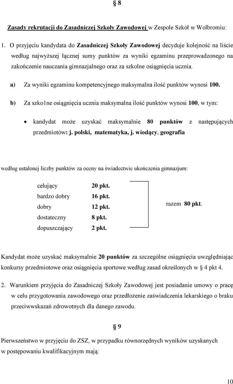 oraz za szkolne osiągnięcia ucznia. a) Za wyniki egzaminu kompetencyjnego maksymalna ilość punktów wynosi 100.