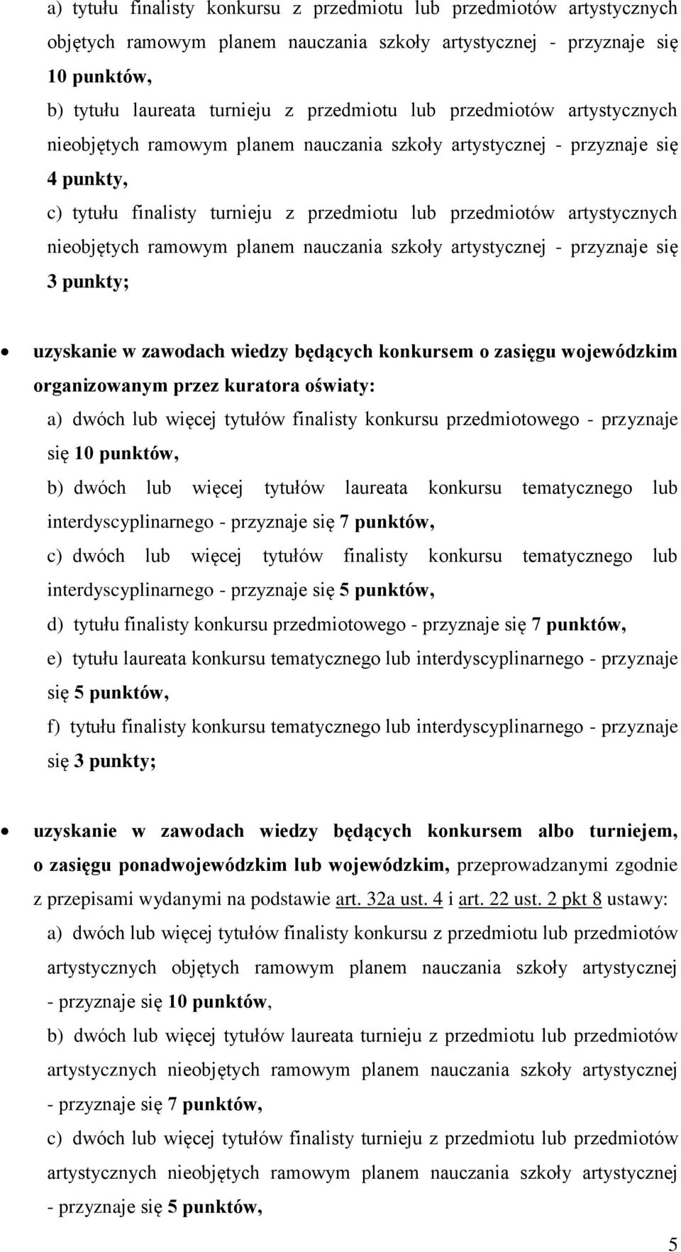 ramowym planem nauczania szkoły artystycznej - przyznaje się 3 punkty; uzyskanie w zawodach wiedzy będących konkursem o zasięgu wojewódzkim organizowanym przez kuratora oświaty: a) dwóch lub więcej