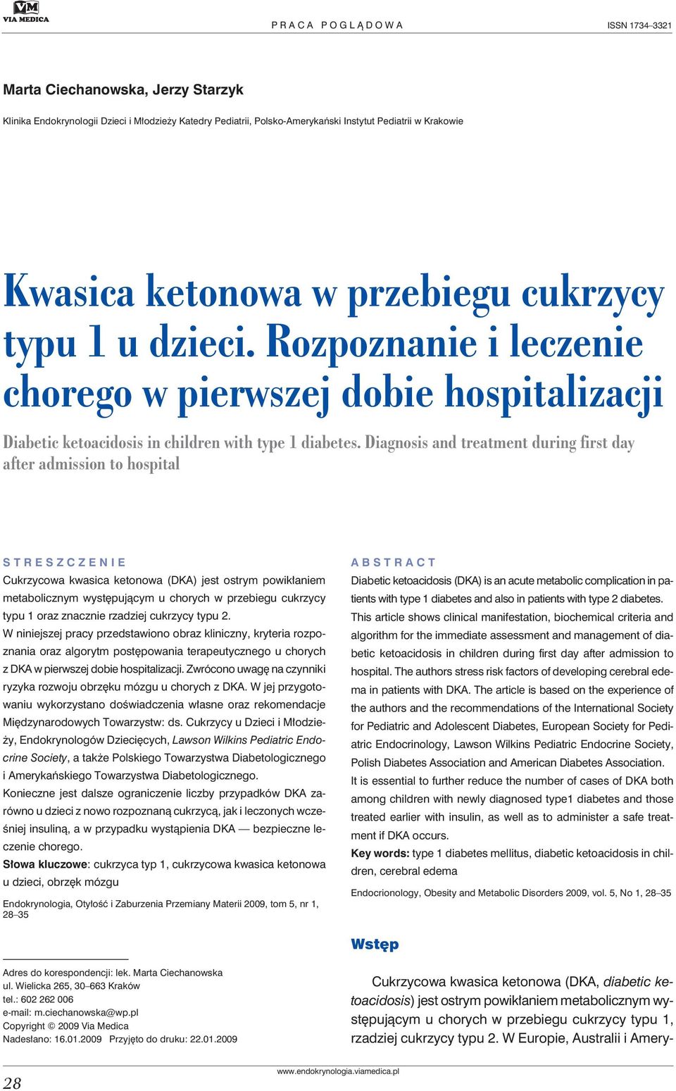 Diagnosis and treatment during first day after admission to hospital STRESZCZENIE Cukrzycowa kwasica ketonowa (DKA) jest ostrym powikłaniem metabolicznym występującym u chorych w przebiegu cukrzycy