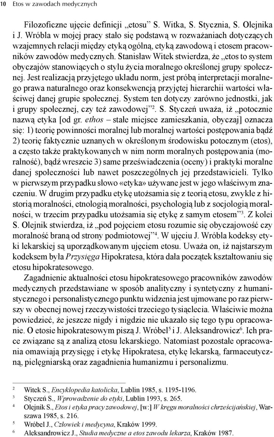 Stanisław Witek stwierdza, e etos to system obyczajów stanowi cych o stylu ycia moralnego okre lonej grupy społecznej.