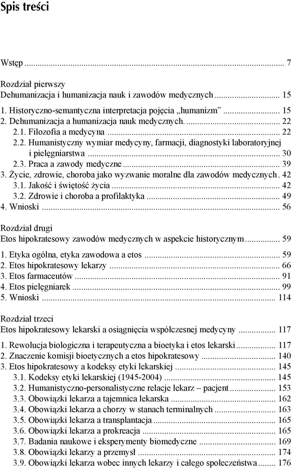 2.3. Praca a zawody medyczne... 39 3. ycie, zdrowie, choroba jako wyzwanie moralne dla zawodów medycznych. 42 3.1. Jako ć i wi to ć ycia... 42 3.2. Zdrowie i choroba a profilaktyka... 49 4. Wnioski.