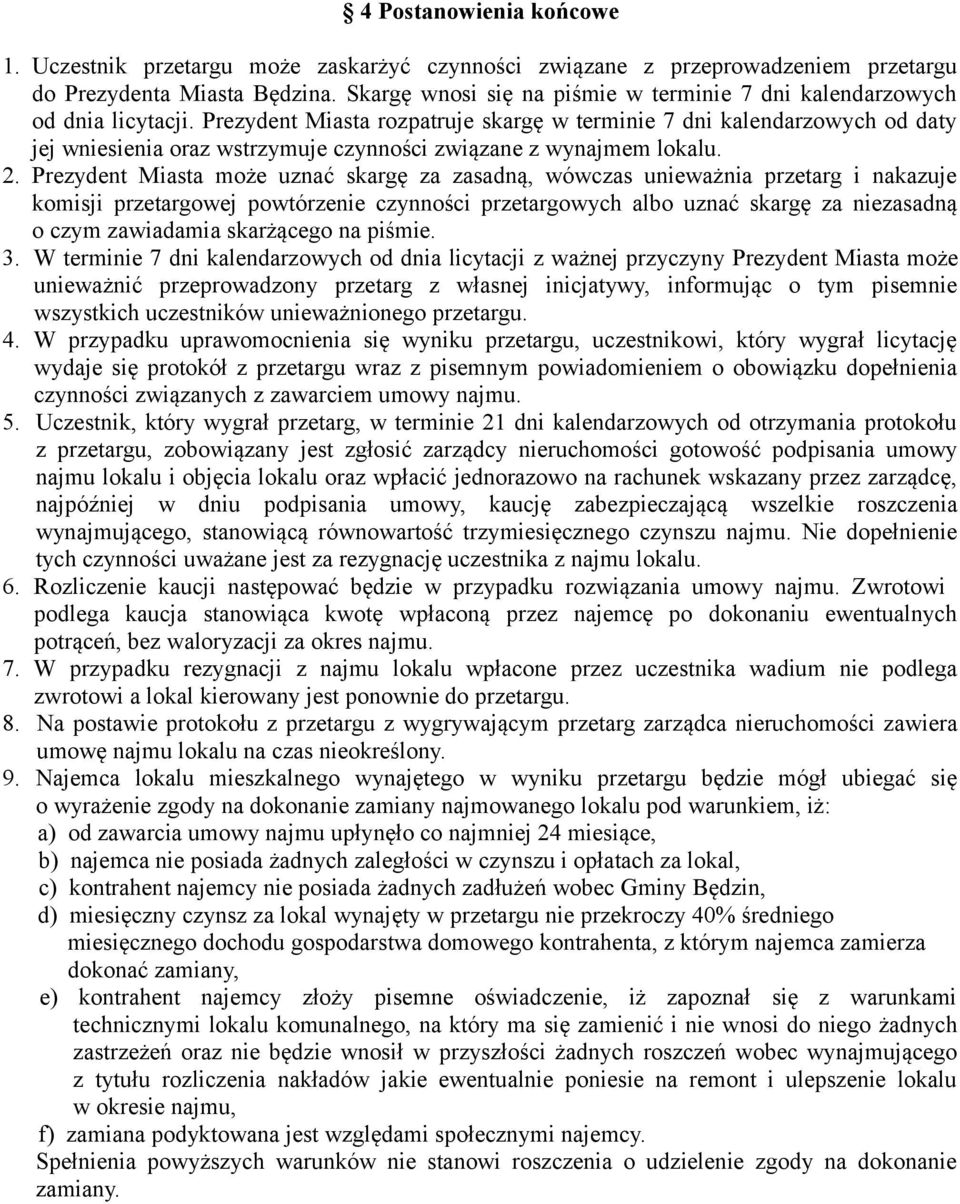 Prezydent Miasta rozpatruje skargę w terminie 7 dni kalendarzowych od daty jej wniesienia oraz wstrzymuje czynności związane z wynajmem lokalu. 2.