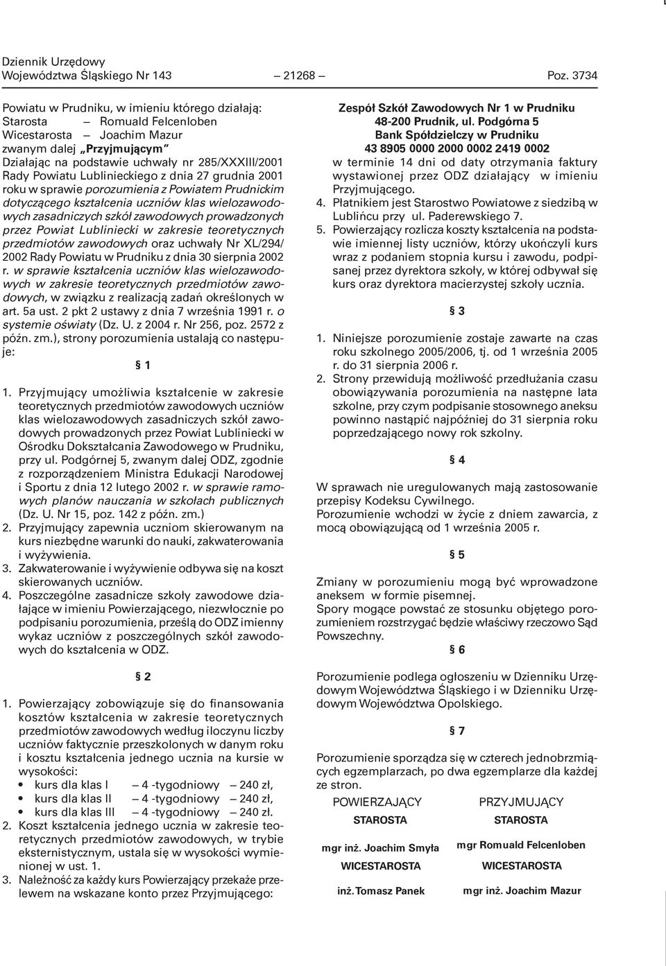 Lublinieckiego z dnia 27 grudnia 2001 roku w sprawie porozumienia z Powiatem Prudnickim dotyczącego kształcenia uczniów klas wielozawodowych zasadniczych szkół zawodowych prowadzonych przez Powiat