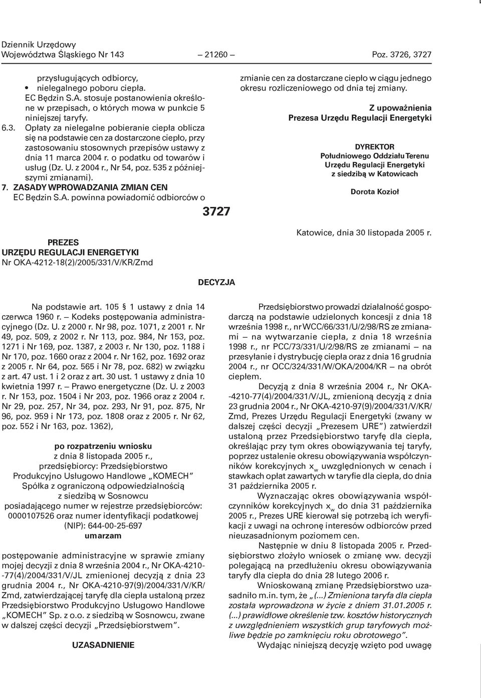 Opłaty za nielegalne pobieranie ciepła oblicza się na podstawie cen za dostarczone ciepło, przy zastosowaniu stosownych przepisów ustawy z dnia 11 marca 2004 r. o podatku od towarów i usług (Dz. U.