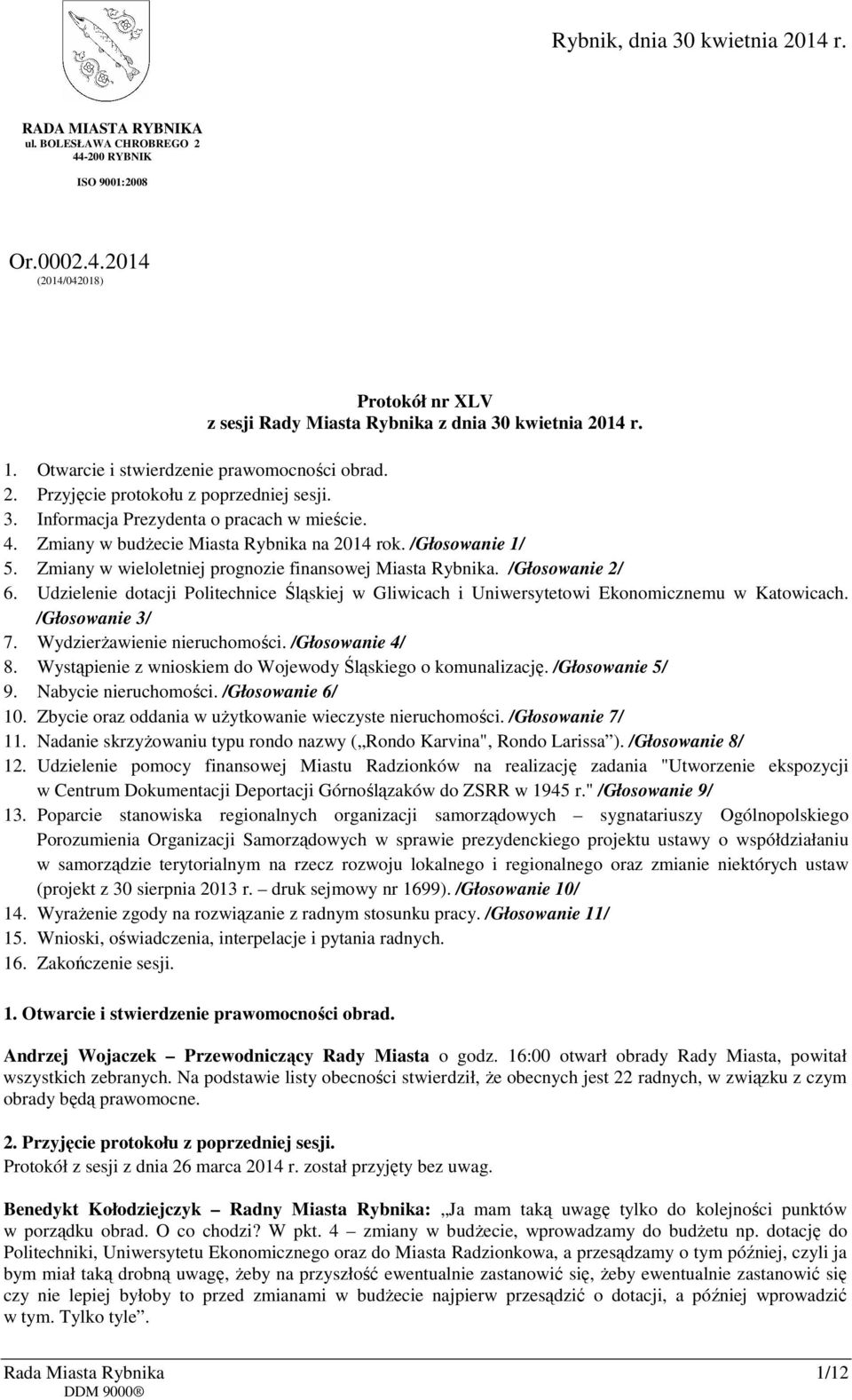 /Głosowanie 1/ 5. Zmiany w wieloletniej prognozie finansowej Miasta Rybnika. /Głosowanie 2/ 6. Udzielenie dotacji Politechnice Śląskiej w Gliwicach i Uniwersytetowi Ekonomicznemu w Katowicach.