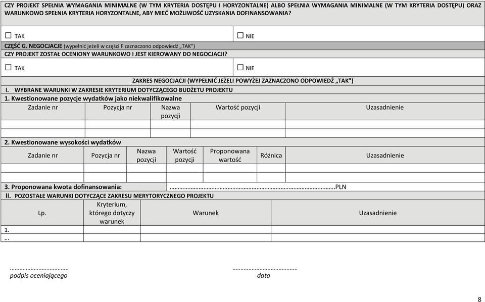 TAK NIE NIE ZAKRES NEGOCJACJI (WYPEŁNIĆ JEŻELI POWYŻEJ ZAZNACZONO ODPOWIEDŹ TAK ) I. WYBRANE WARUNKI W ZAKRESIE KRYTERIUM DOTYCZĄCEGO BUDŻETU PROJEKTU 1.