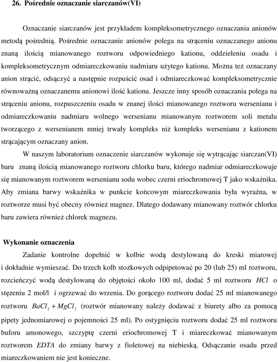 kationu. Można też oznazany anion strąić, odsązyć a następnie rozpuśić osad i odmiarezkować kompleksometryznie równoważną oznazanemu anionowi ilość kationu.