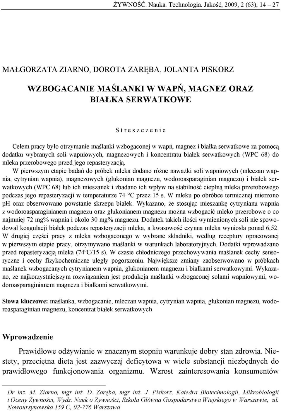 wzbogaconej w wapń, magnez i białka serwatkowe za pomocą dodatku wybranych soli wapniowych, magnezowych i koncentratu białek serwatkowych (WPC 68) do mleka przerobowego przed jego repasteryzacją.