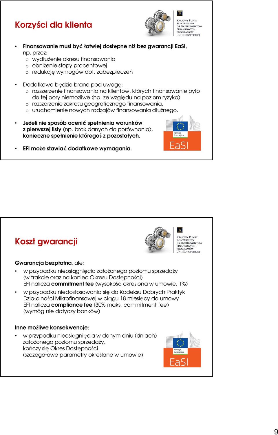 ze względu na poziom ryzyka) o rozszerzenie zakresu geograficznego finansowania, o uruchomienie nowych rodzajów finansowania dłużnego.