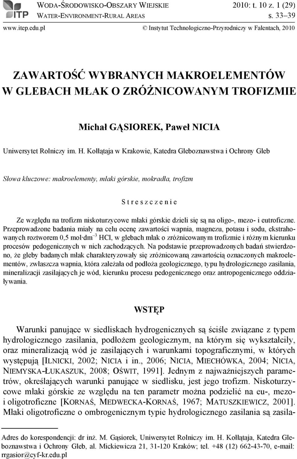 warunkami topograficznymi, w których występują [ILNICKI, 2002; NICIA i in., 2006; NICIA, MIECHÓWKA, 2004; NICIA, NIEMYSKA-ŁUKASZUK, 2008; OŚWIT, 1991].