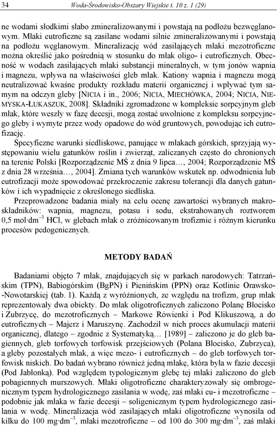 Mineralizację wód zasilających młaki mezotroficzne można określić jako pośrednią w stosunku do młak oligo- i eutroficznych.