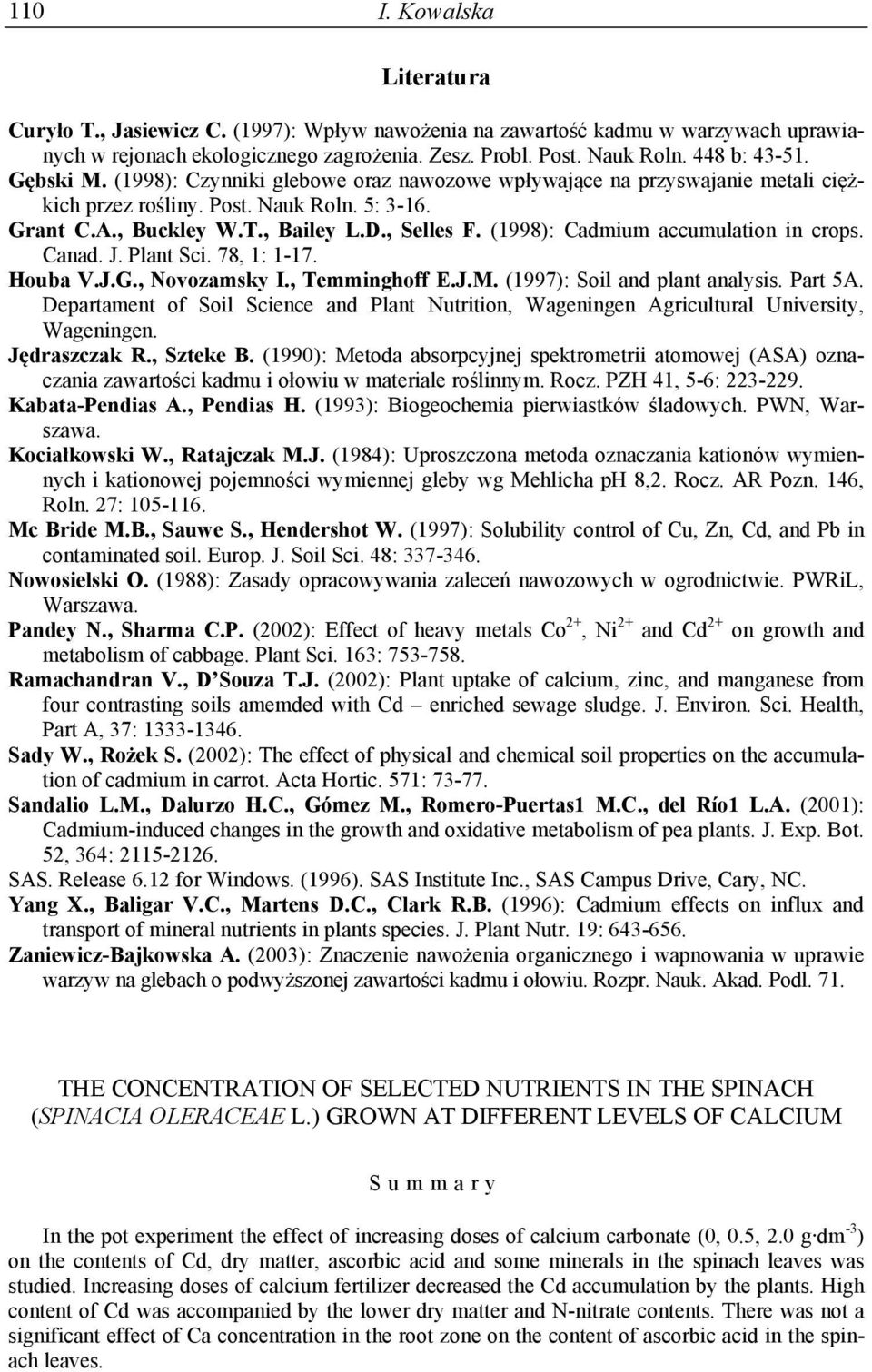 (1998): Cadmium accumulation in crops. Canad. J. Plant Sci. 78, 1: 1-17. Houba V.J.G., Novozamsky I., Temminghoff E.J.M. (1997): Soil and plant analysis. Part 5A.