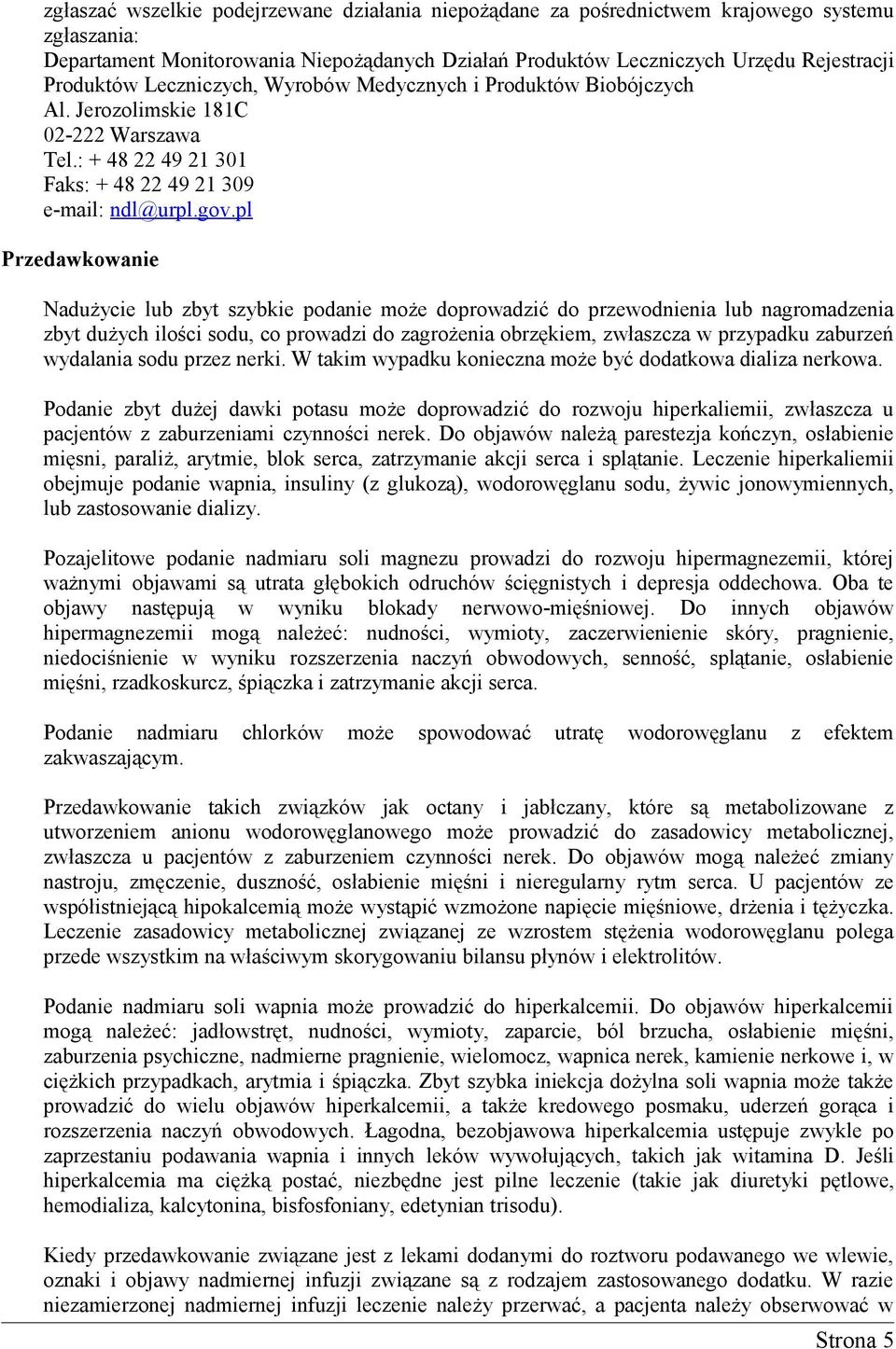 pl Przedawkowanie Nadużycie lub zbyt szybkie podanie może doprowadzić do przewodnienia lub nagromadzenia zbyt dużych ilości sodu, co prowadzi do zagrożenia obrzękiem, zwłaszcza w przypadku zaburzeń