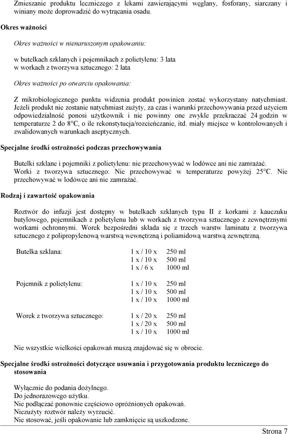 mikrobiologicznego punktu widzenia produkt powinien zostać wykorzystany natychmiast.