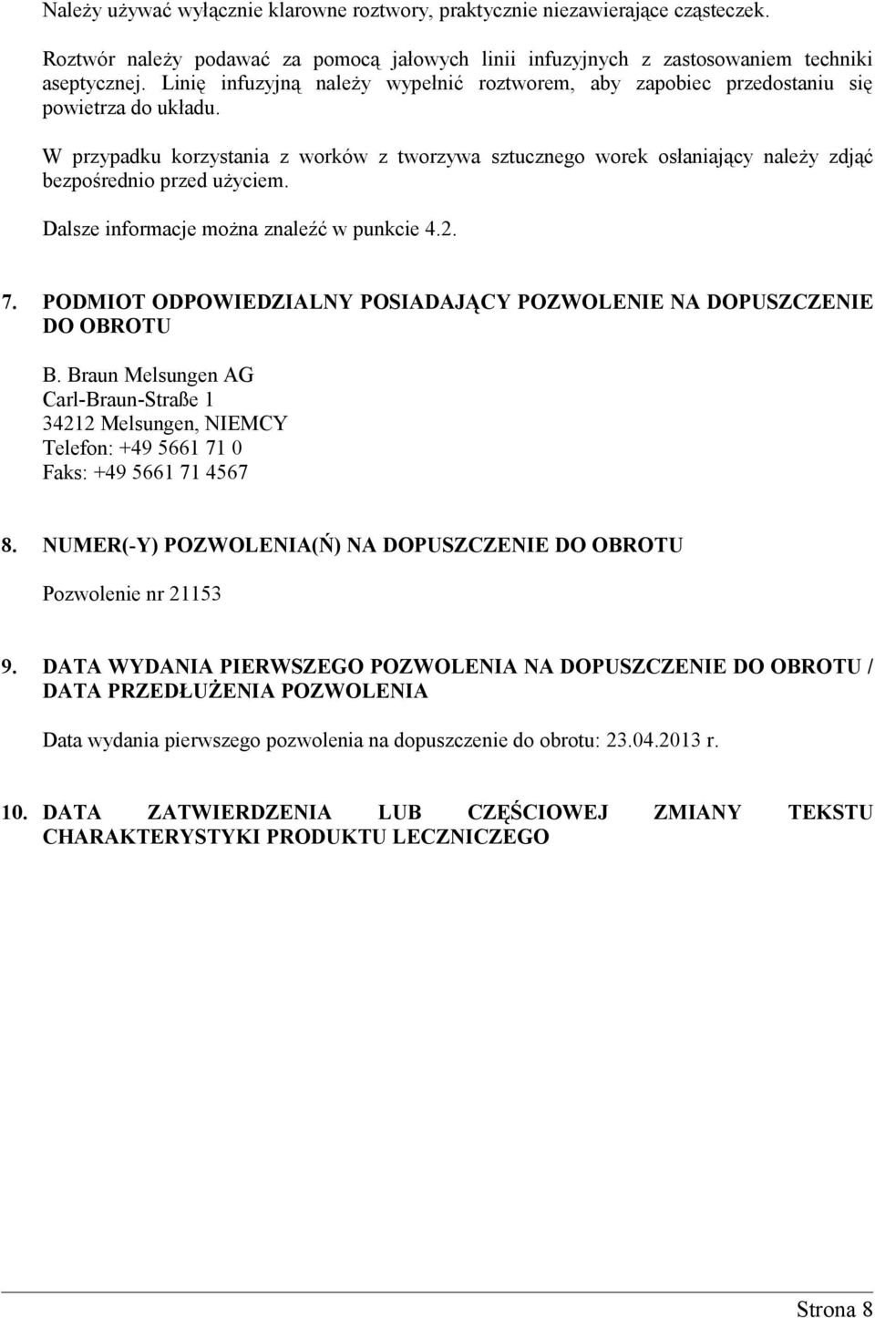 W przypadku korzystania z worków z tworzywa sztucznego worek osłaniający należy zdjąć bezpośrednio przed użyciem. Dalsze informacje można znaleźć w punkcie 4.2. 7.