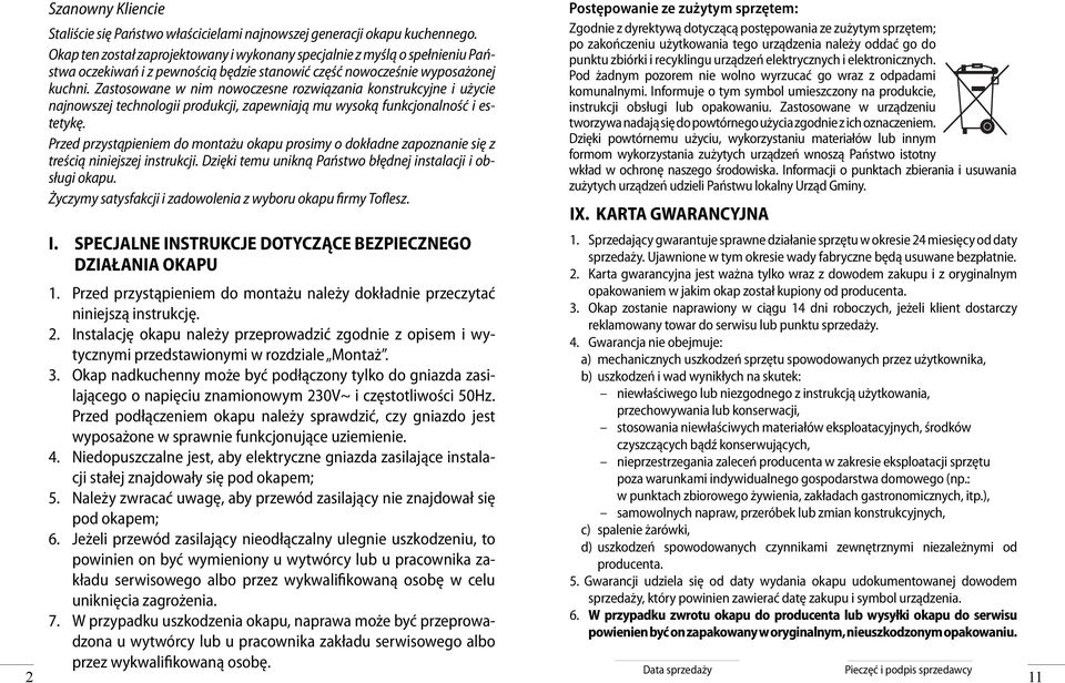 Zastosowane w nim nowoczesne rozwiązania konstrukcyjne i użycie najnowszej technologii produkcji, zapewniają mu wysoką funkcjonalność i estetykę.