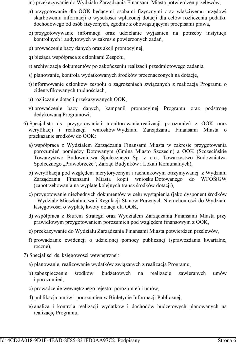 instytucji kontrolnych i audytowych w zakresie powierzonych zadań, p) prowadzenie bazy danych oraz akcji promocyjnej, q) bieżąca współpraca z członkami Zespołu, r) archiwizacja dokumentów po