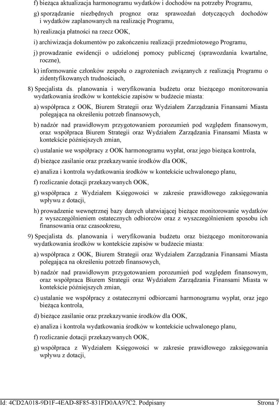 kwartalne, roczne), k) informowanie członków zespołu o zagrożeniach związanych z realizacją Programu o zidentyfikowanych trudnościach, 8) Specjalista ds.