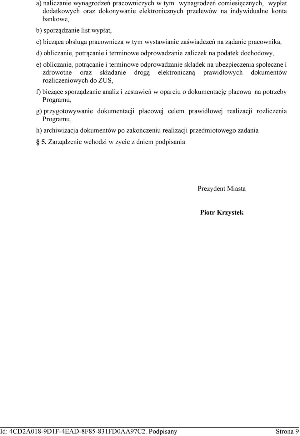 terminowe odprowadzanie składek na ubezpieczenia społeczne i zdrowotne oraz składanie drogą elektroniczną prawidłowych dokumentów rozliczeniowych do ZUS, f) bieżące sporządzanie analiz i zestawień w