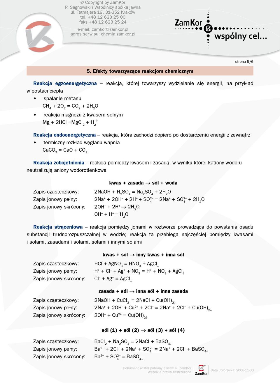 z kwasem solnym Mg + 2HCl =MgCl 2 Reakcja endoenergetyczna reakcja, która zachodzi dopiero po dostarczeniu energii z zewnątrz termiczny rozkład węglanu wapnia CaC 3 = Ca + C 2 Reakcja zobojętnienia