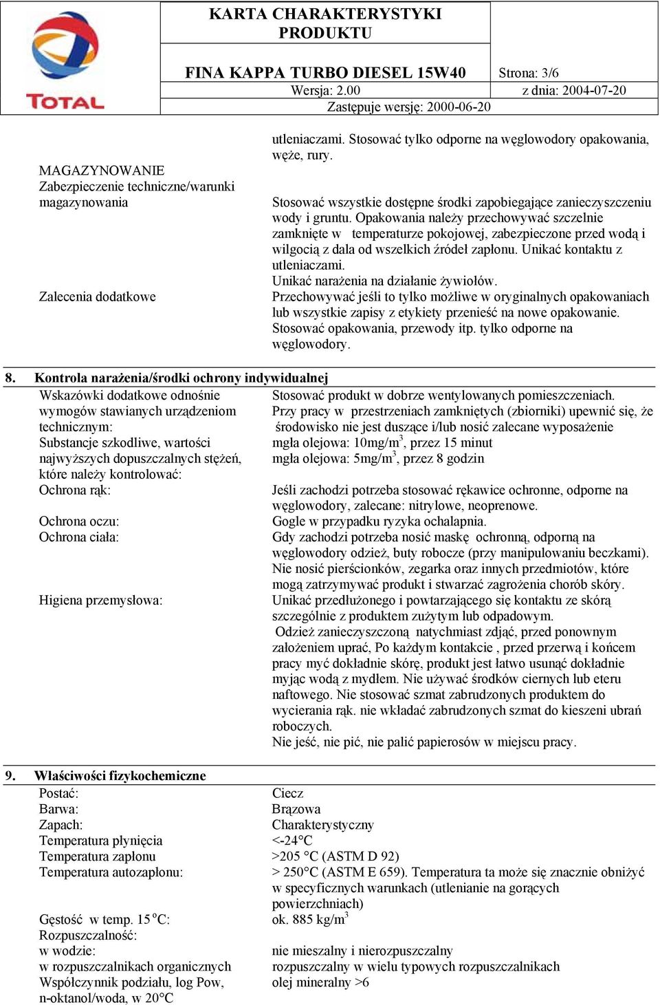 Opakowania należy przechowywać szczelnie zamknięte w temperaturze pokojowej, zabezpieczone przed wodą i wilgocią z dala od wszelkich źródeł zapłonu. Unikać kontaktu z utleniaczami.